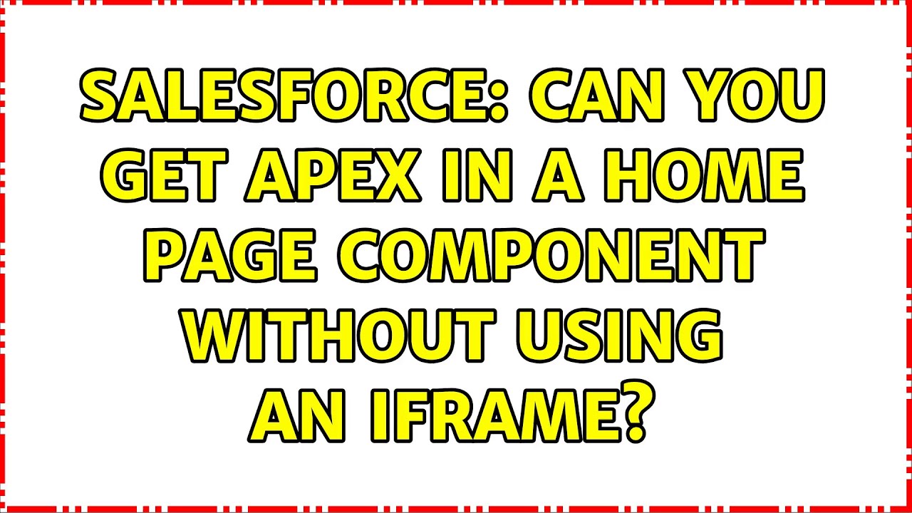 Salesforce: Can you get Apex in a Home page component without using an iframe? (2 Solutions!!)