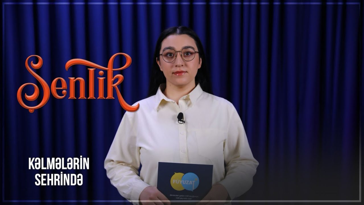 İnsanlığın məskəni: şenlikdə şənlik – KƏLMƏLƏRİN SEHRİNDƏ 