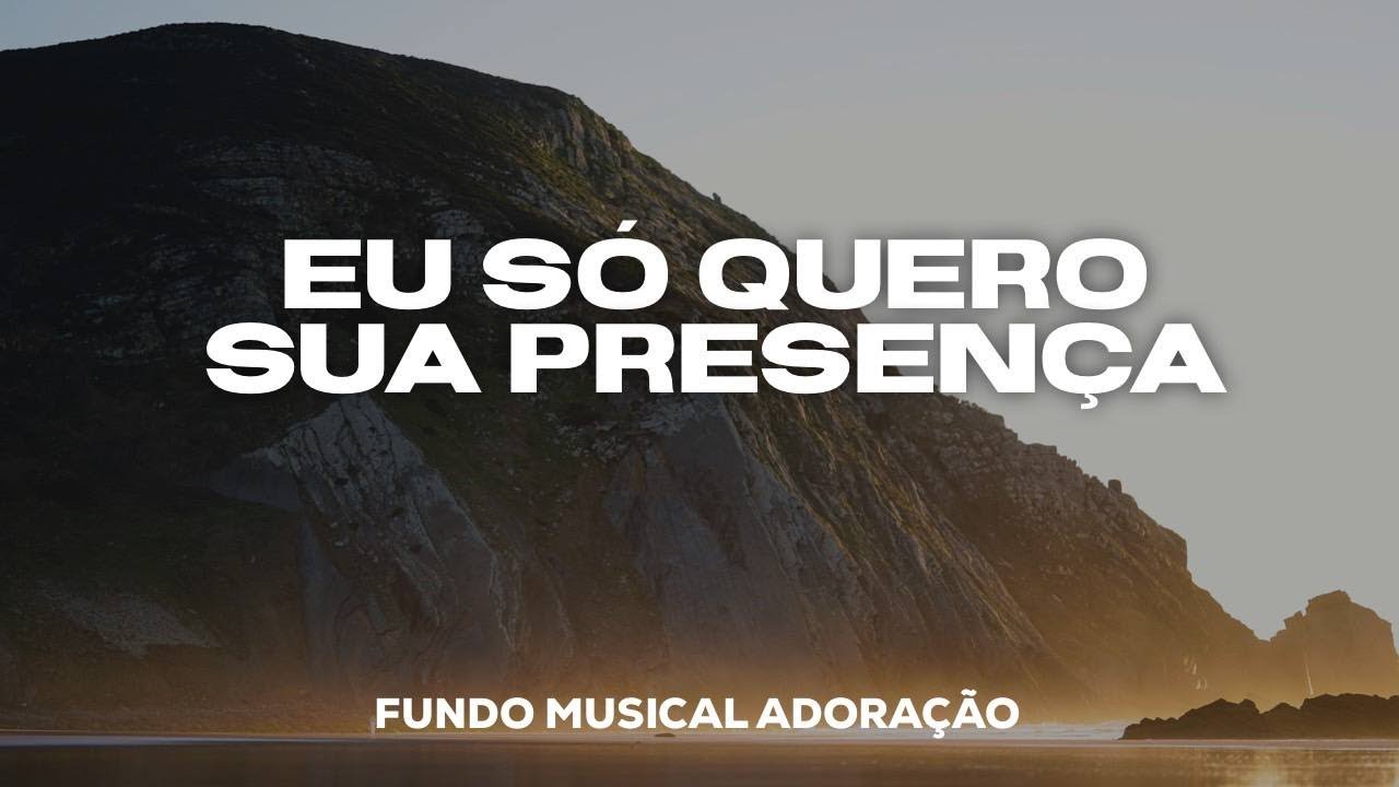 EU SÓ QUERO SUA PRESENÇA // FUNDO MUSICAL ADORAÇÃO E ORAÇÃO