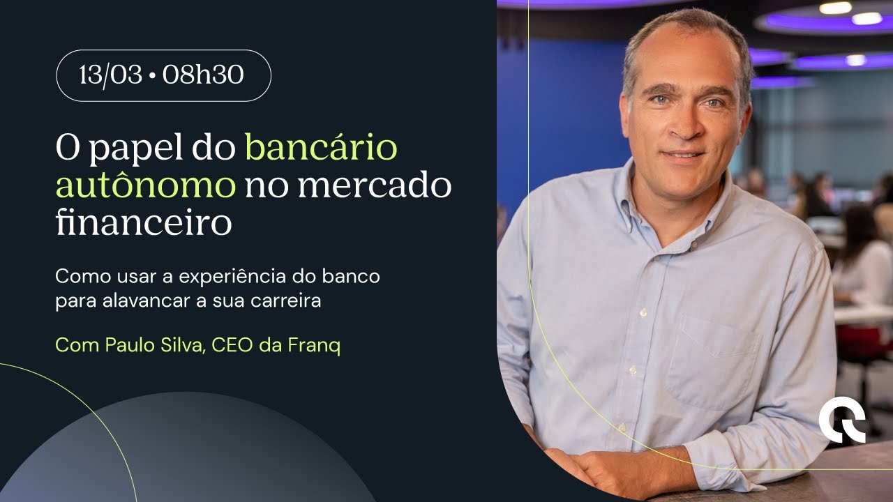 O papel do Bancário Autônomo no mercado financeiro - com Paulo Silva, CEO da Franq