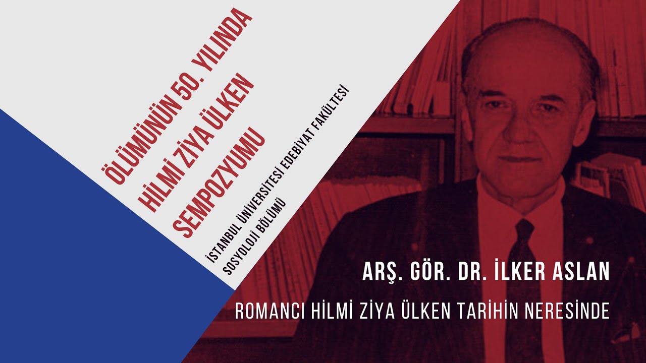 Hilmi Ziya Ülken Sempozyumu - Arş. Gör. Dr. İlker Aslan