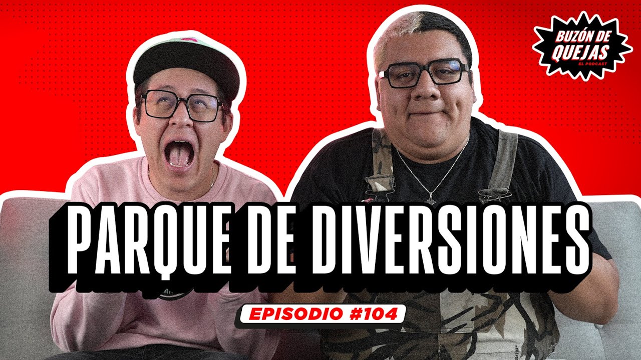 Buzón de quejas / Episodio 104 / Quejitas de parques de diversiones