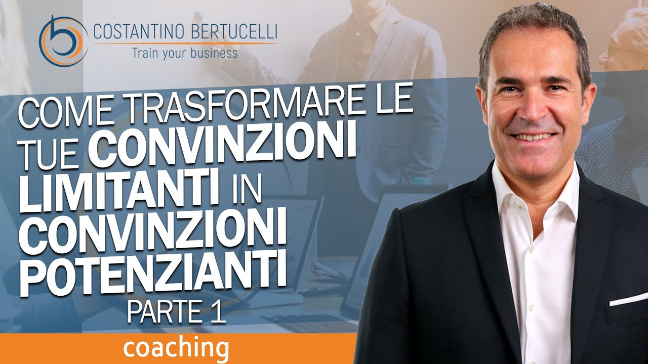 Come trasformare le tue convinzioni limitanti in convinzioni potenzianti - Parte 1
