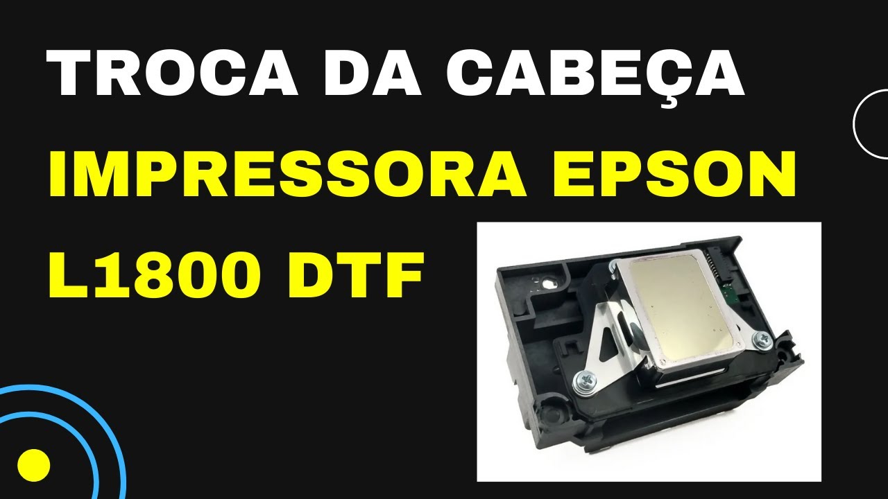 Como Trocar e Montar a Cabeça de Impressão da Impressora Epson EPSON L1800 DTF Passo a Passo