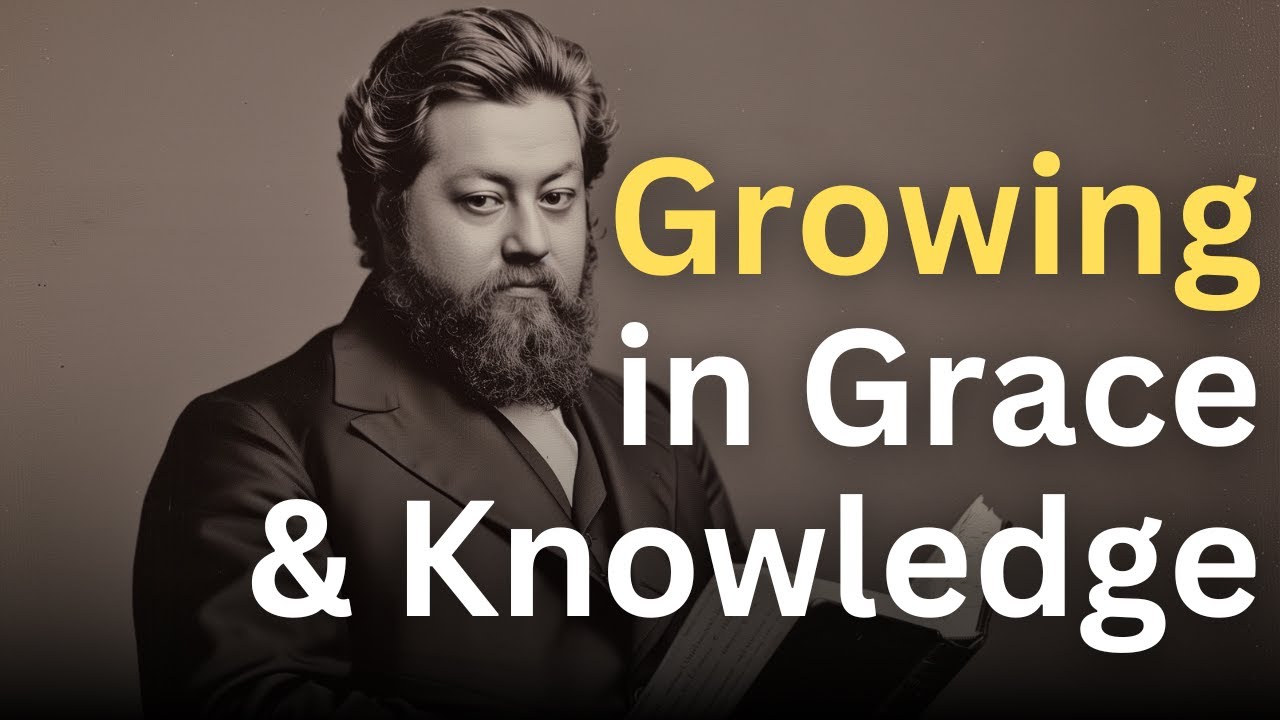 Growing in Grace and Knowledge of Jesus Christ - Charles Spurgeon Devotional - 
