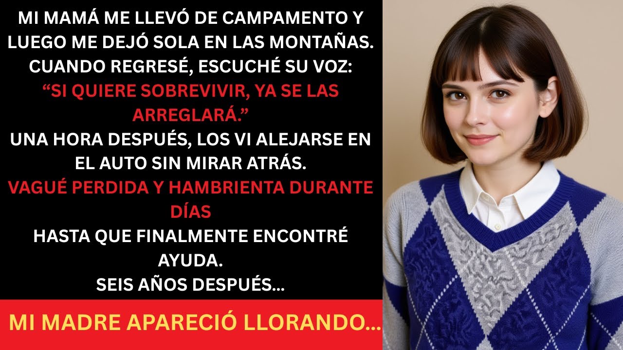 MI MADRE ME LLEVÓ DE CAMPAMENTO Y LUEGO ME DEJÓ SOLA EN LAS MONTAÑAS CUANDO TENÍA 16 AÑOS… Y YO