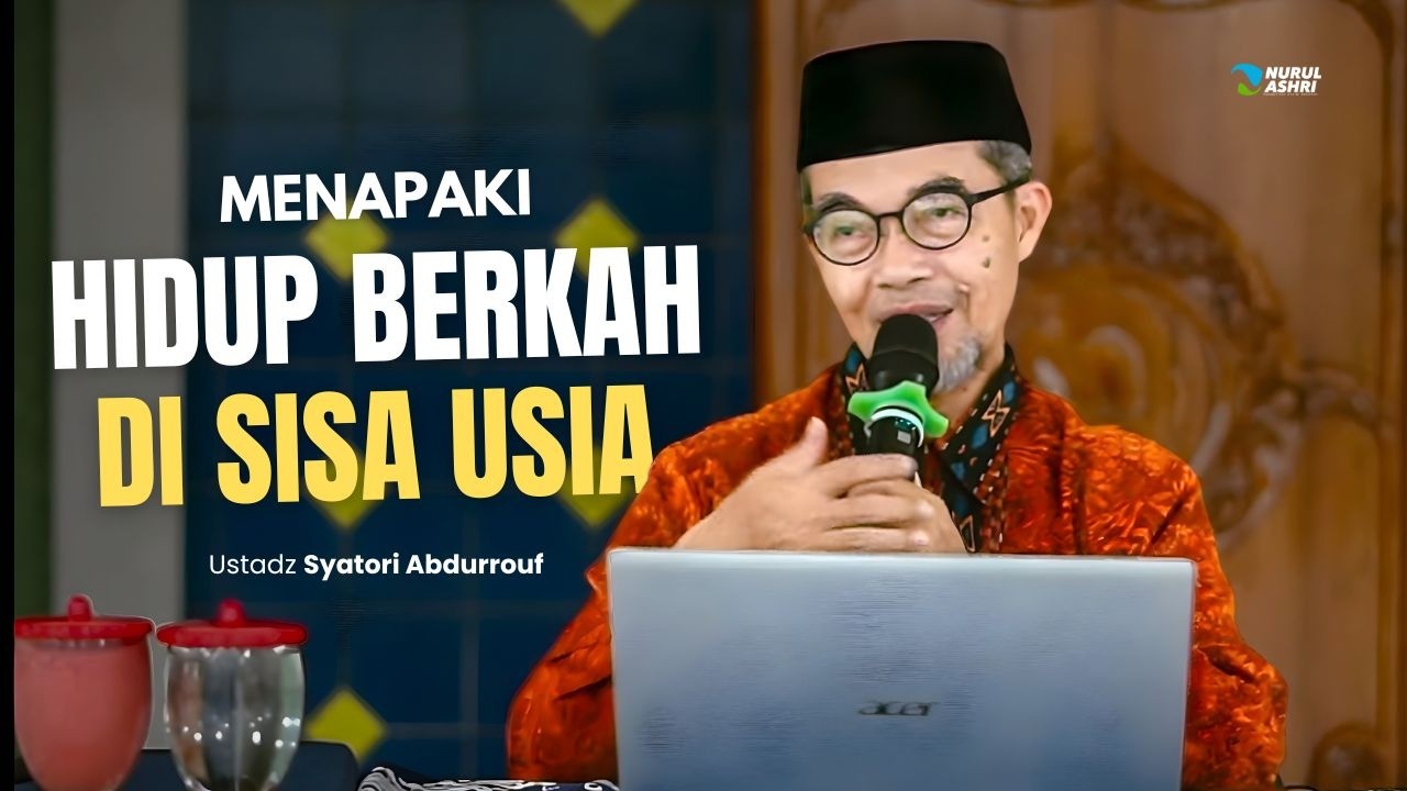 Menapaki Hidup Berkah di Sisa Usia - Ustadz Syatori Abdurrauf