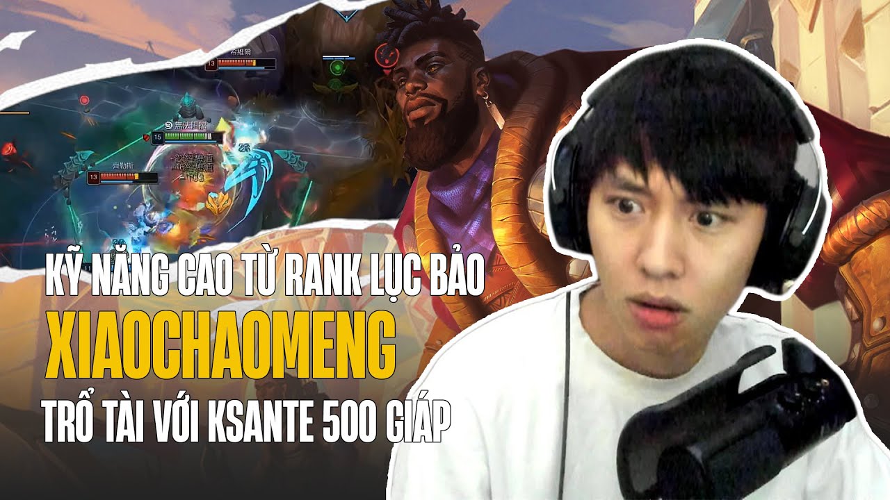 KỸ NĂNG KHÁ CĂNG CỦA RANK LỤC BẢO MÁY CHỦ HÀN KHIẾN XIAOCHAOMENG PHẢI TRỔ TÀI VỚI KSANTE 500 GIÁP