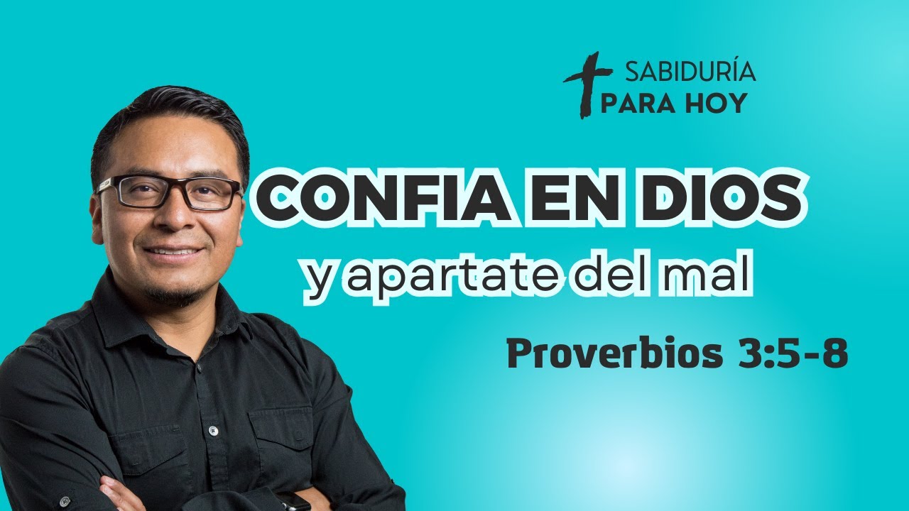 CONFIA EN DIOS Y APARTATE DEL MAL PROVERBIOS 3:5-8  (012)