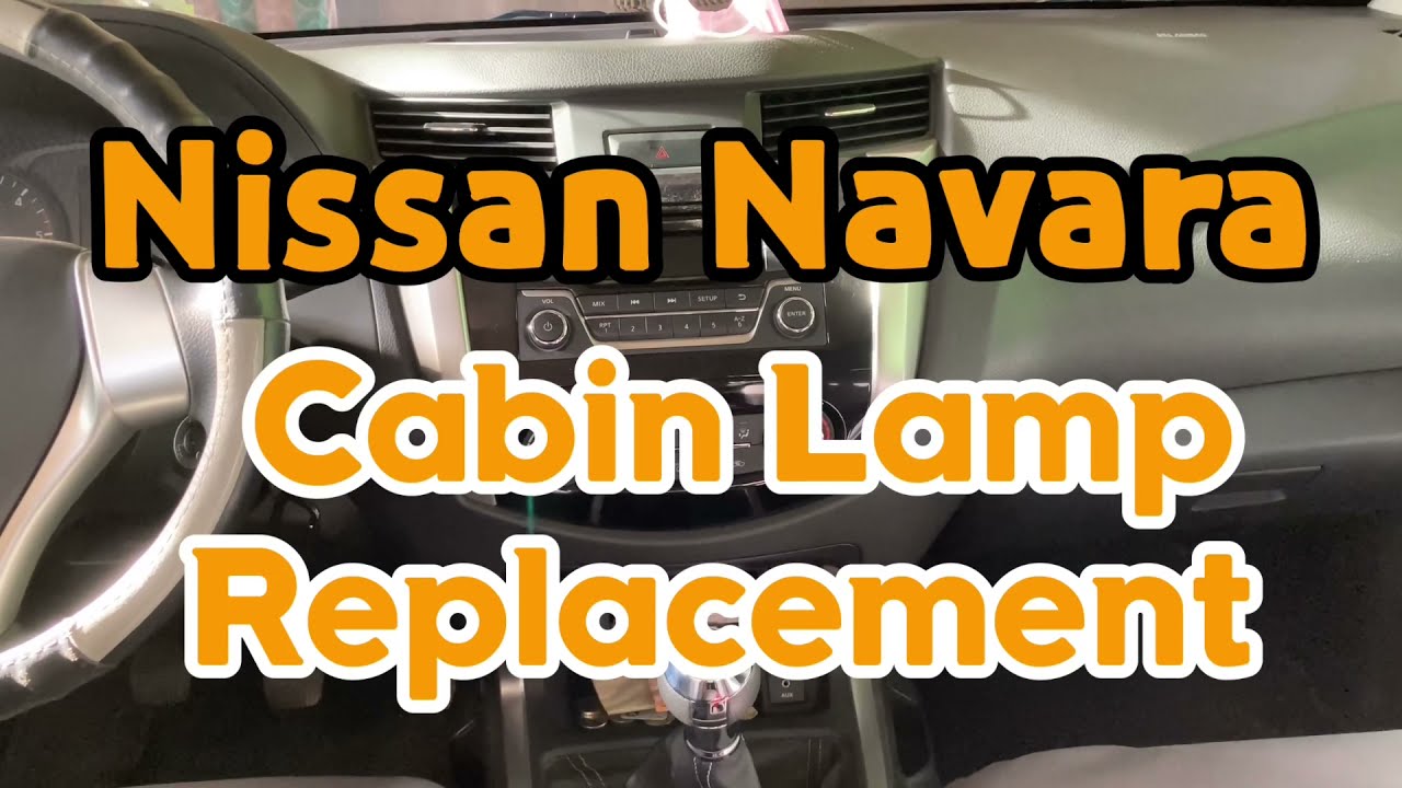 Nissan Navara NP300 EL Calibre - Cabin Lamp Replacement