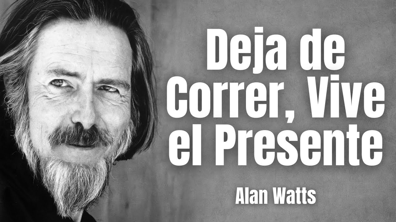 Deja de correr:  Vivir el presente explicado por Alan Watts