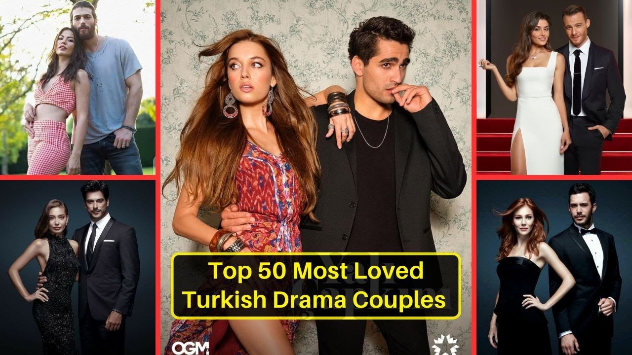 Top 50 Most Loved Turkish Drama Couples