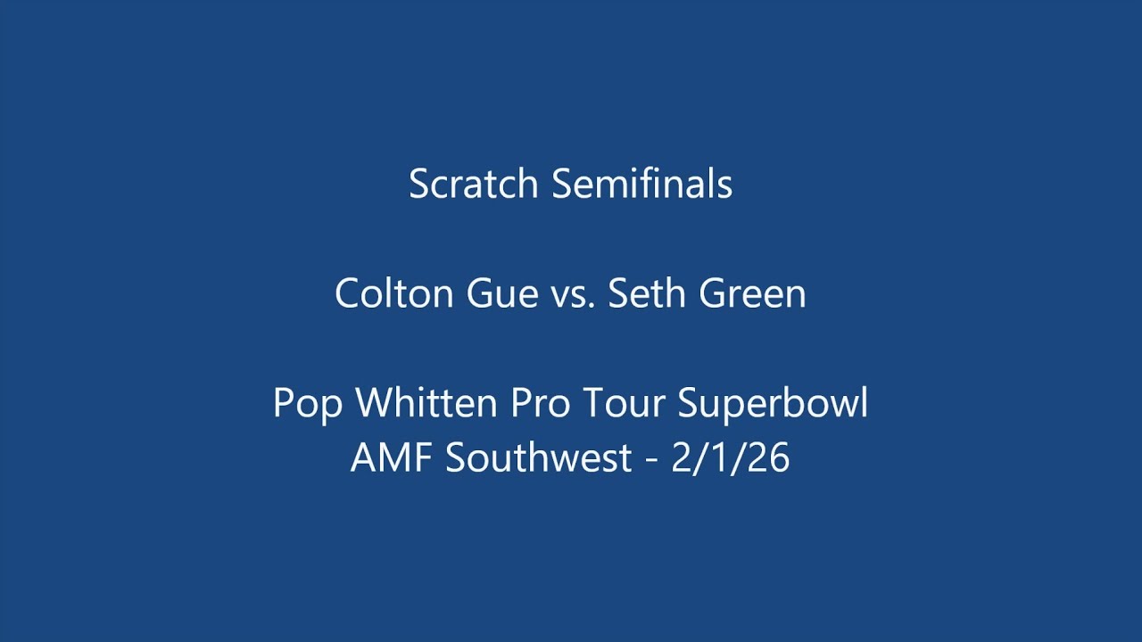 PWPT Superbowl Feb 2026 Scratch Semifinals: Colton Gue vs. Seth Green
