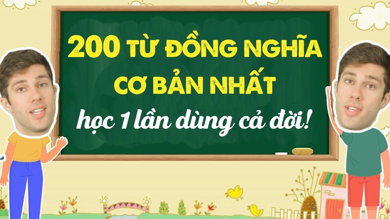 200 TỪ ĐỒNG NGHĨA THÔNG DỤNG TRONG TIẾNG ANH ĐỦ DÙNG CẢ ĐỜI - Khóa học Tiếng Anh cho người đi làm
