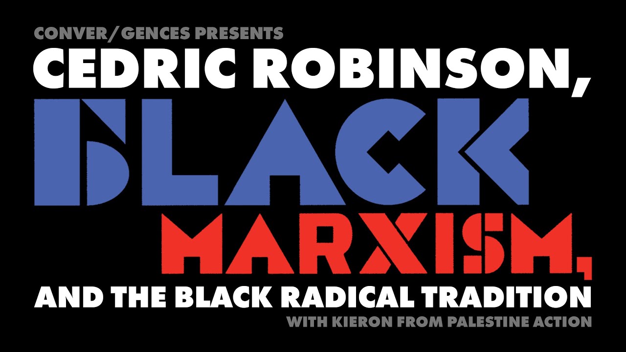 Conver/gences: Cedric Robinson, Black Marxism, and the Black Radical Tradition