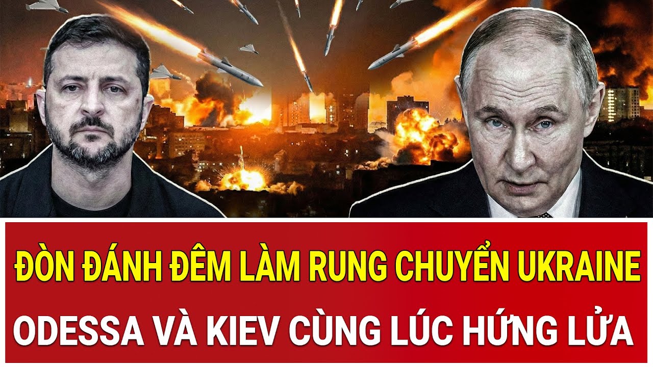 Đòn đánh đêm làm rung chuyển Ukraine, Odessa và Kiev cùng lúc hứng lửa