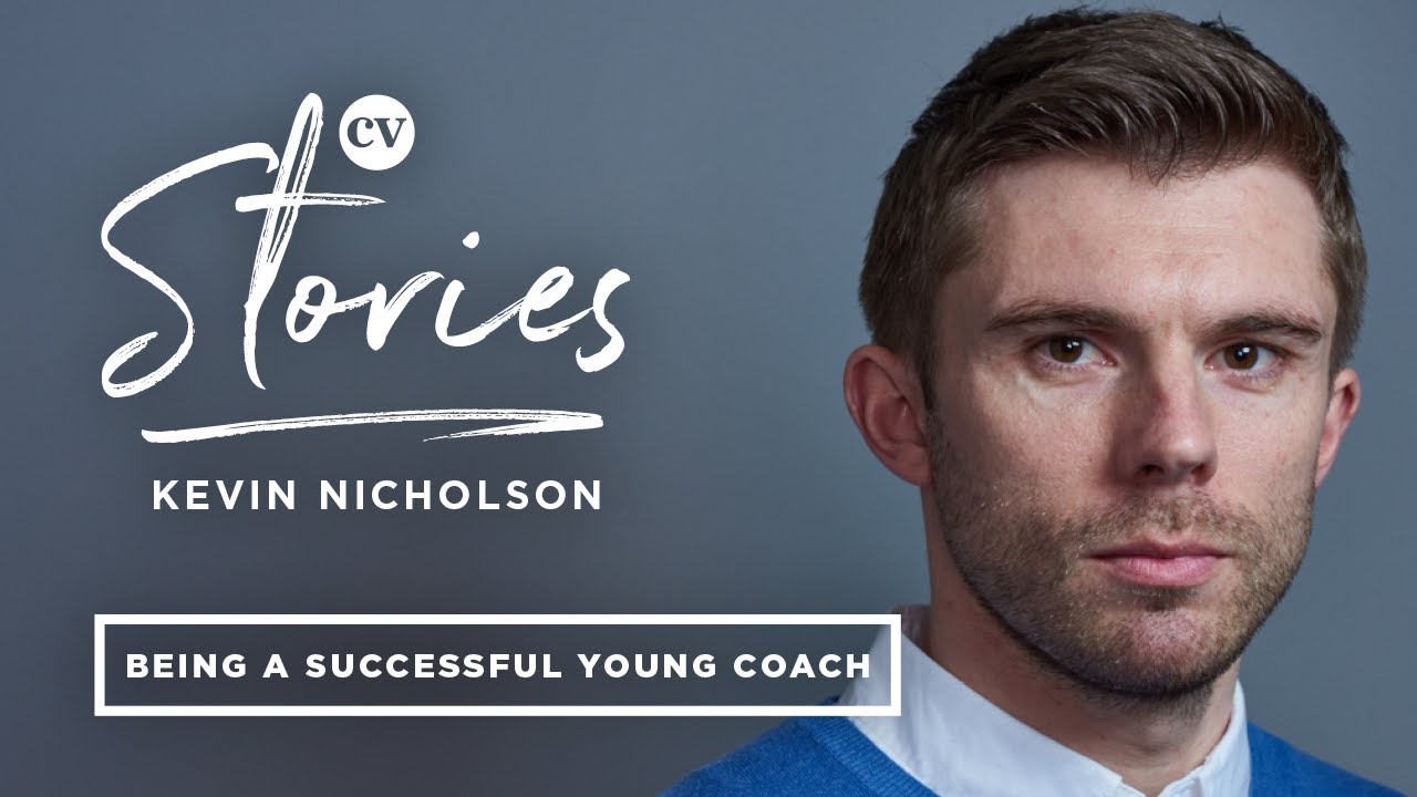 Kevin Nicholson &bull; How to be successful as a young coach &bull; CV Stories