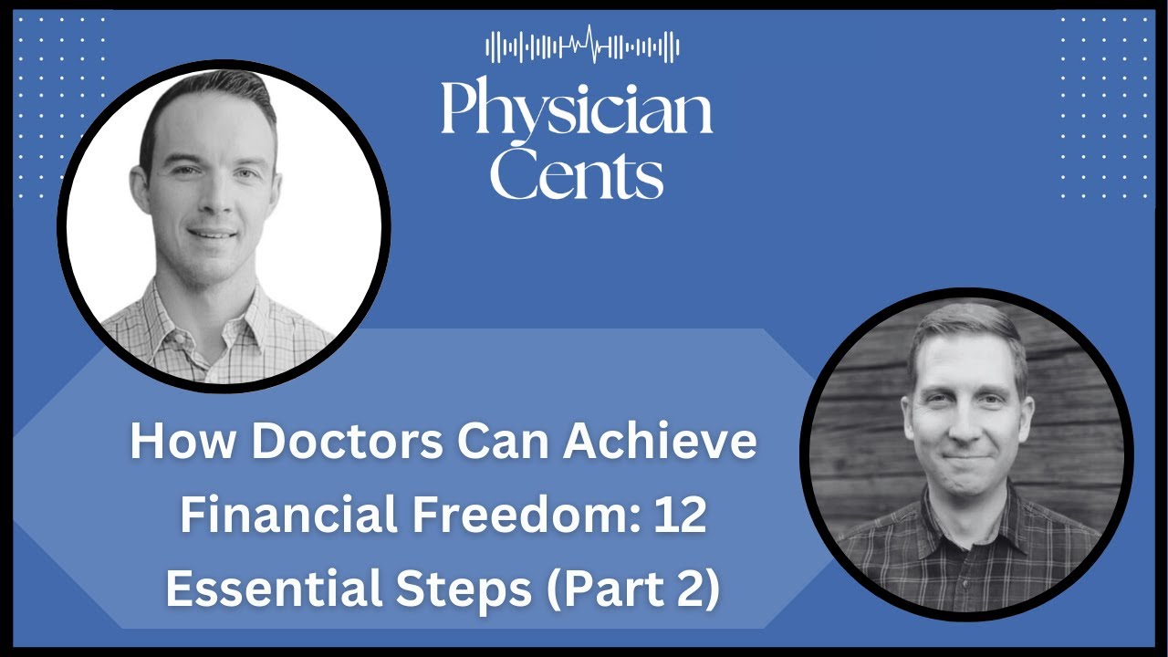 How Doctors Can Achieve Financial Freedom: 12 Essential Steps (Part 2) - Ep 44