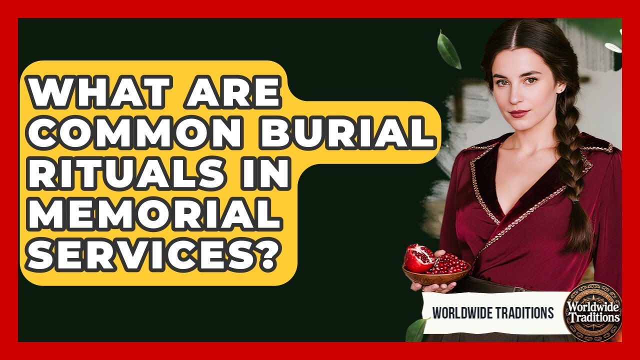 What Are Common Burial Rituals In Memorial Services? - Worldwide Traditions