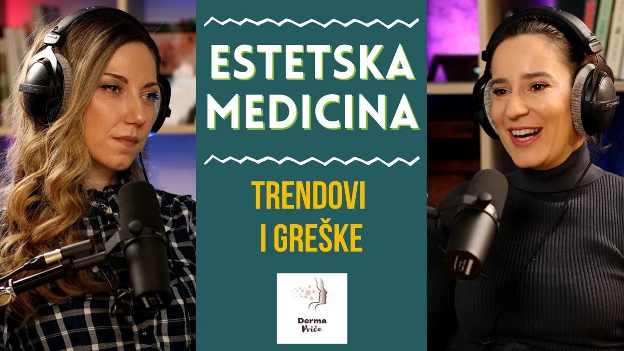 Estetska medicina, trendovi i najče&scaron;će gre&scaron;ke | Derma priče, ep. 13