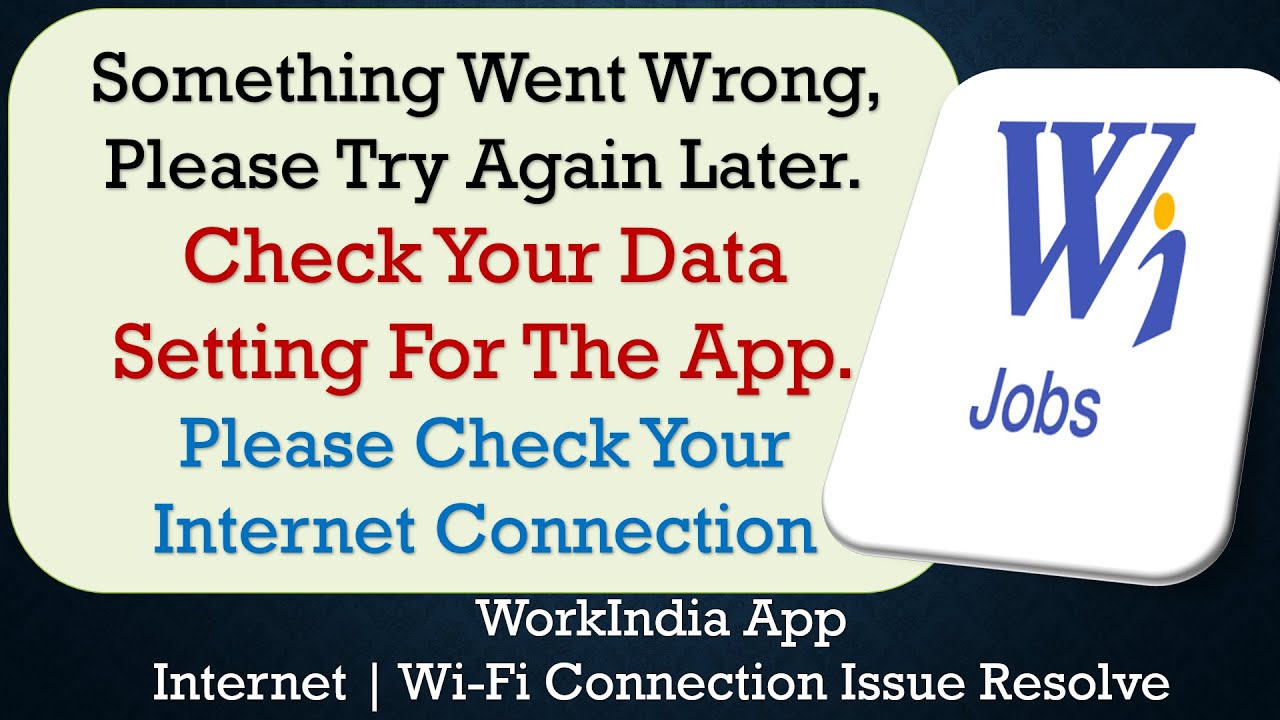 WorkIndia App something went wrong please try again later problem solution