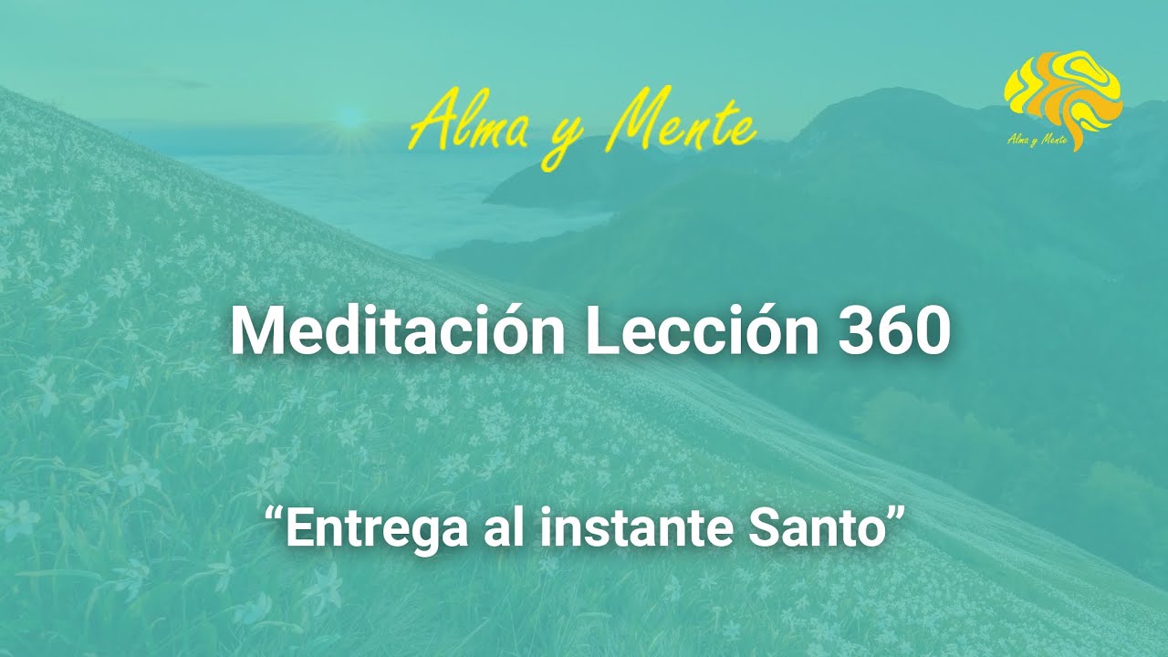 Lección 360,  Ejercicios Un Curso de Milagros, Entrega al instante Santo