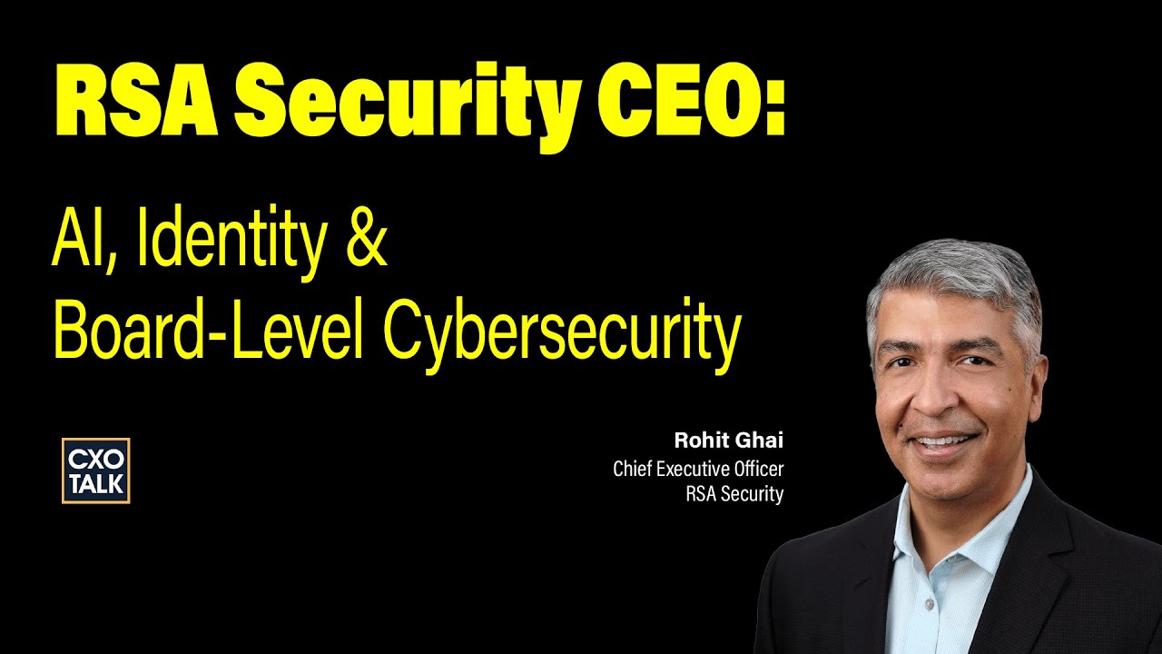 RSA Security CEO: Dangers of Weak Identity Security | CXOTalk #892