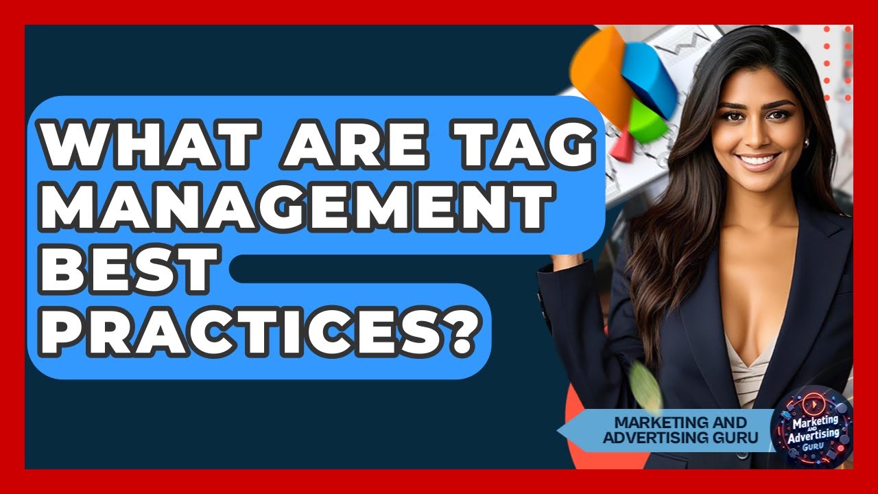 What Are Tag Management Best Practices? - Marketing and Advertising Guru
