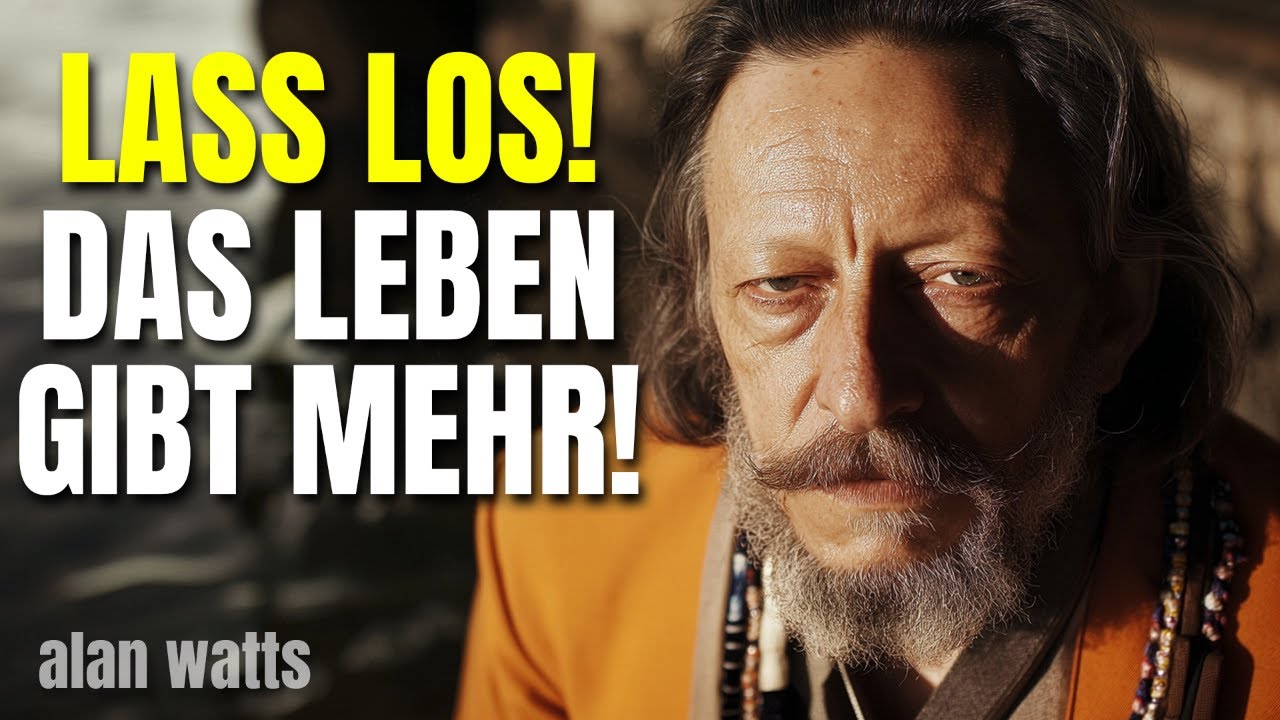 Alan Watts -  Je mehr du loslässt, desto mehr schenkt dir das Leben