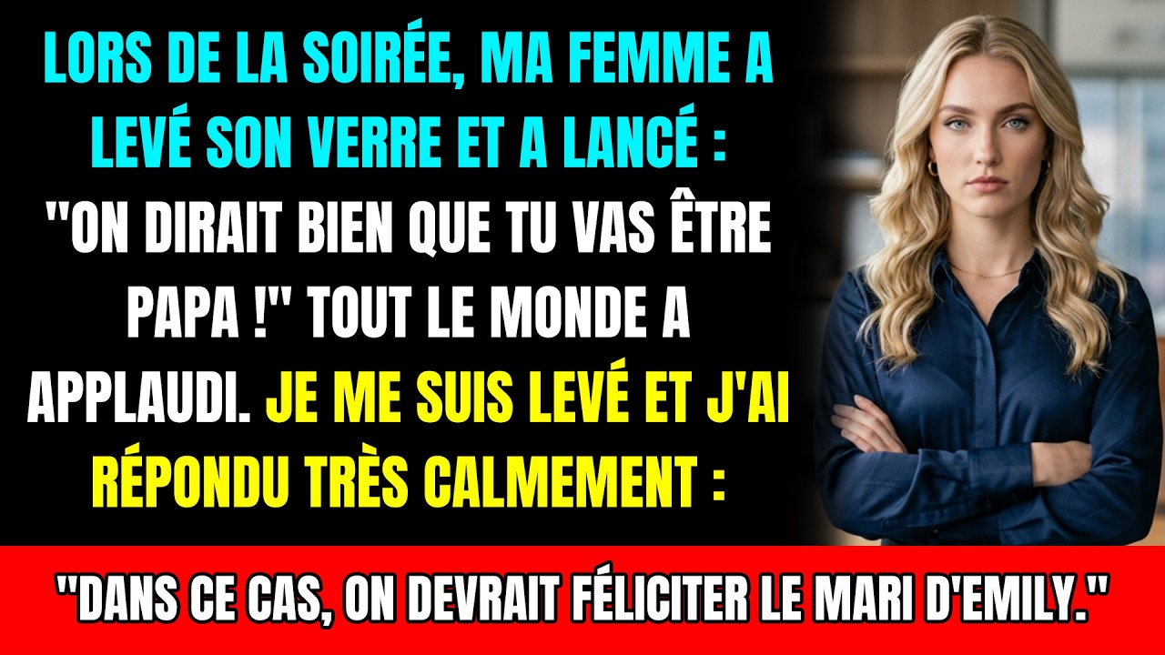 À la fête, ma femme a levé son verre : 