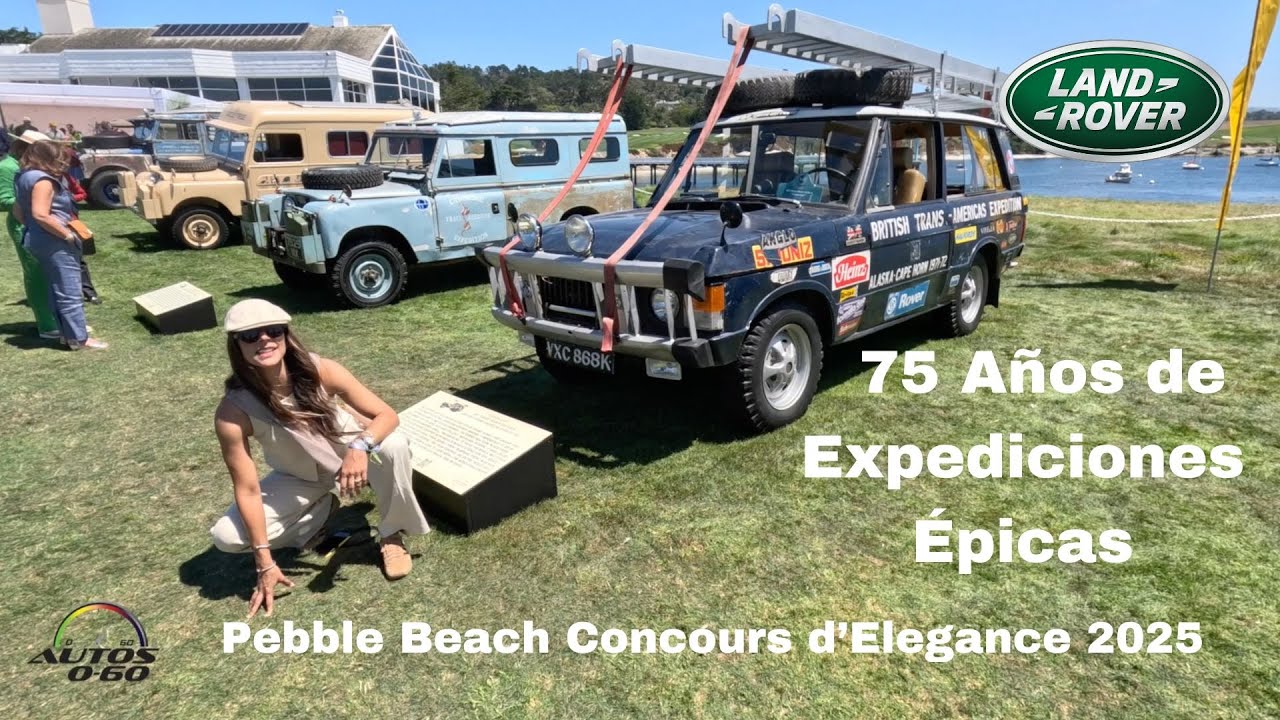 Land Rover Classic | 75 Años de Expediciones Épicas en Pebble Beach Concours d’Elegance 2025 🌍