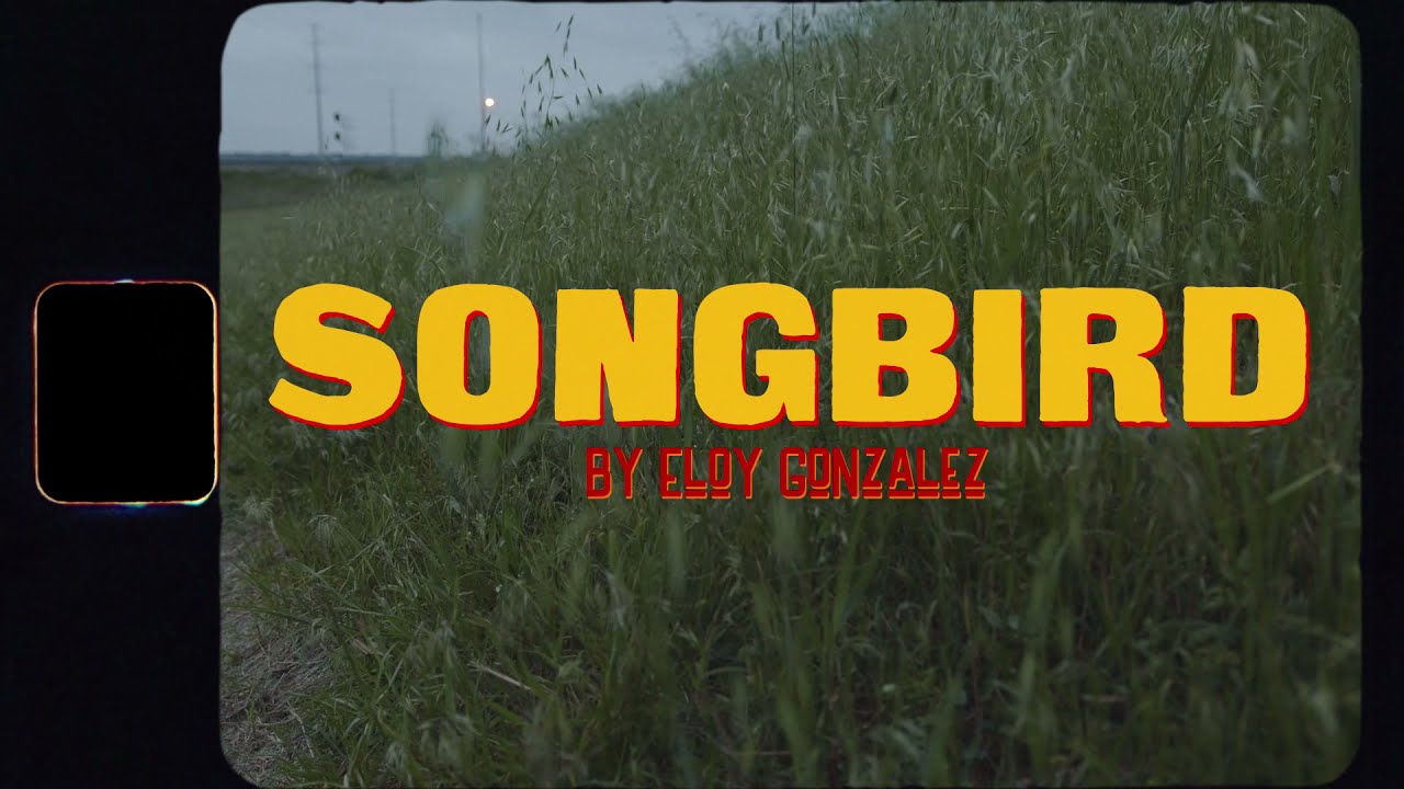 Eloy Gonzalez - Songbird (Official Music Video)