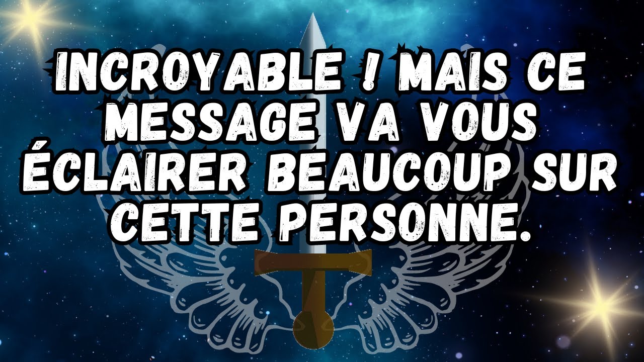 INCROYABLE ! MAIS CE MESSAGE VA VOUS ÉCLAIRER BEAUCOUP SUR CETTE PERSONNE
