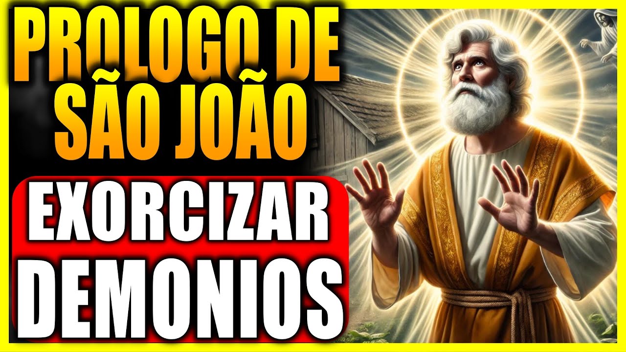 PRÓLOGO DE JOÃO ORAÇÃO PODEROSA DE EXORCISMO A SÃO JOÃO PARA REMOVER DEMÔNIOS E ESPÍRITOS MALIGNOS