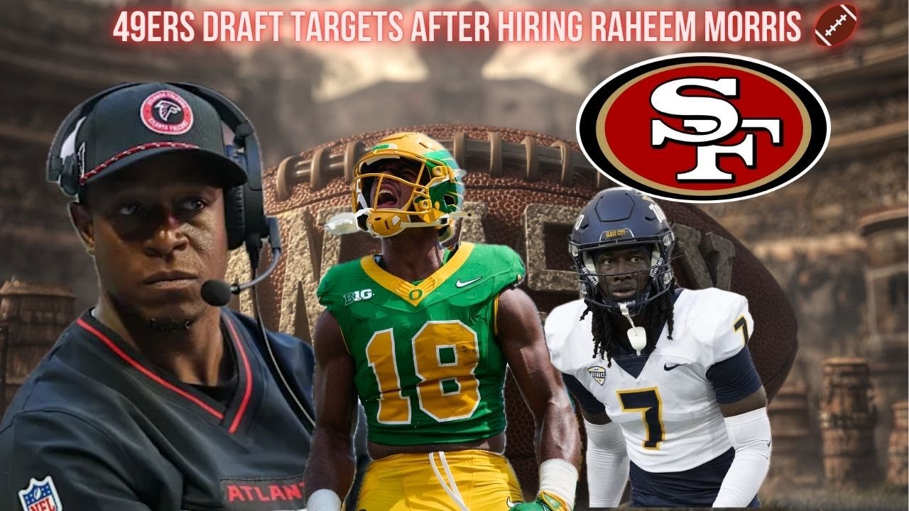 49ers NFL DRAFT Targets after Raheem Morris Hire