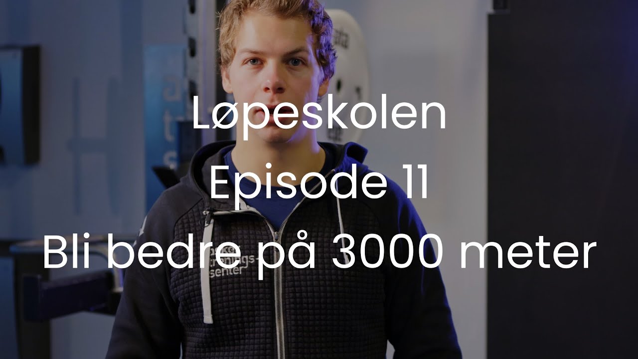 Løpeskolen | Episode 11  - bli bedre på 3000 meter