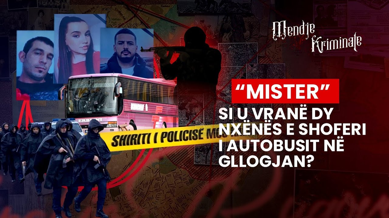 “MISTER” SI U VRANË DY NXËNËS E SHOFERI I AUTOBUSIT NË GLLOGJAN? - MENDJE KRIMINALE