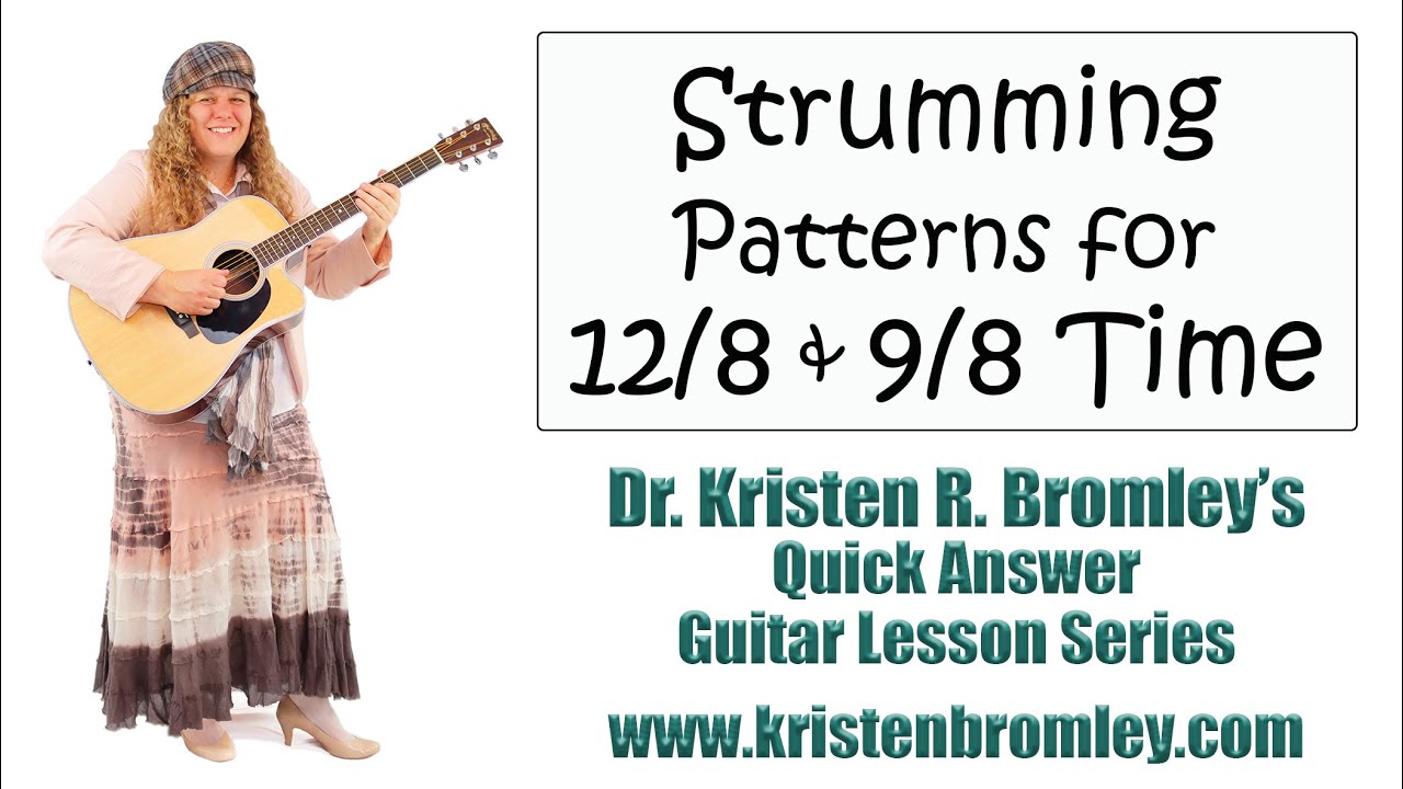 Strumming Patterns for 12/8 and 9/8 Time - Quick Answer Lesson with Dr. Kristen R. Bromley