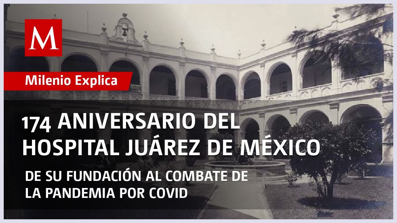 174 aniversario del Hospital Ju&aacute;rez de M&eacute;xico | Milenio Explica