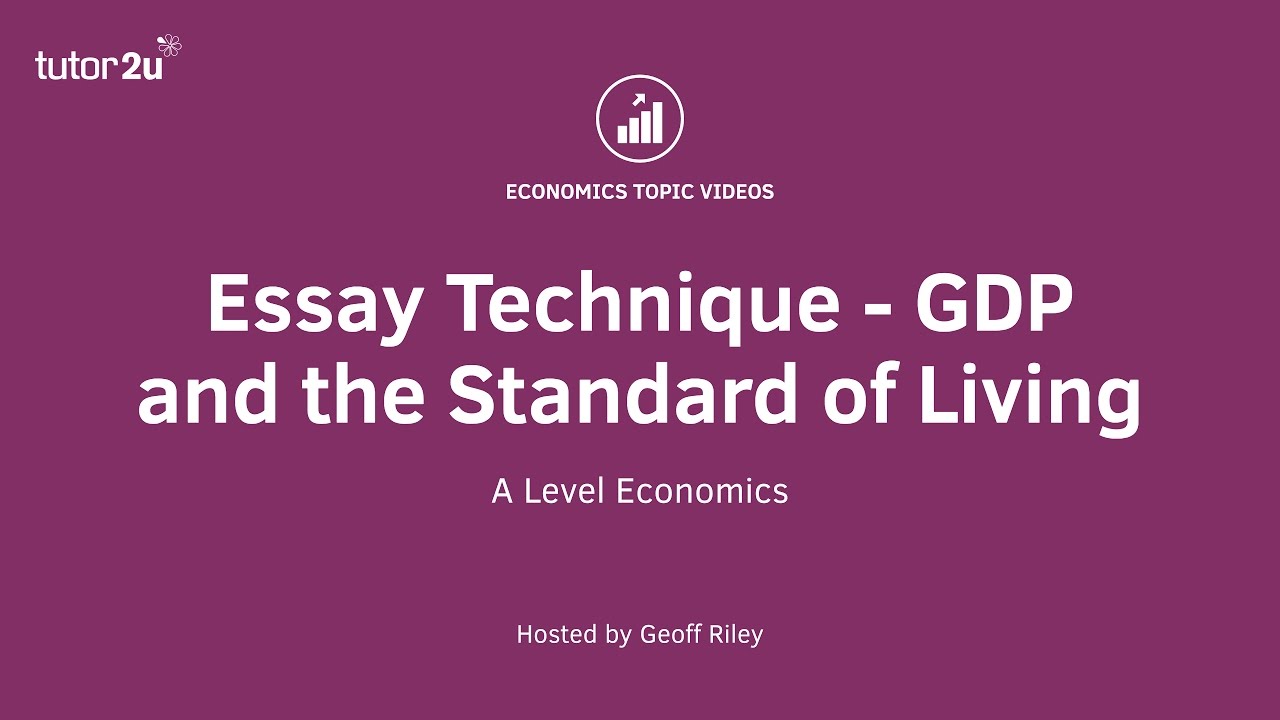 25 Mark Essay Technique - GDP and the Standard of Living