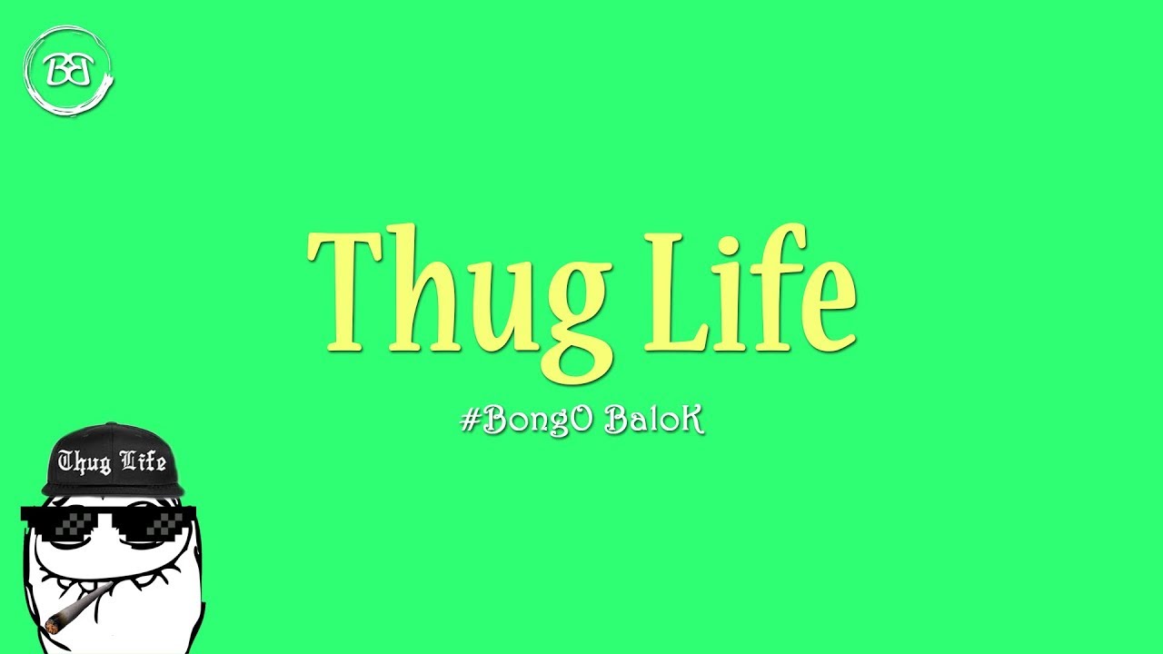 Thug Life || Bonno Bengali || BongO BaloK