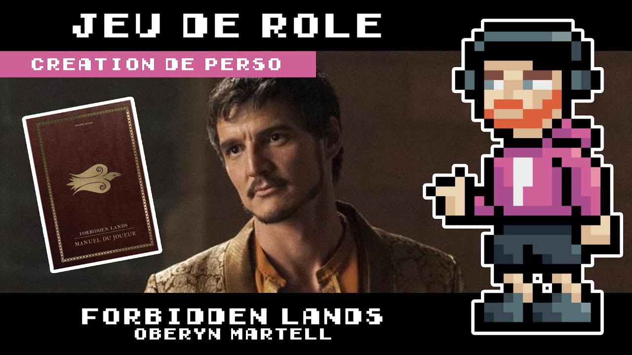 Création de perso - Forbidden Lands - Oberyn Martell de Game of Thrones