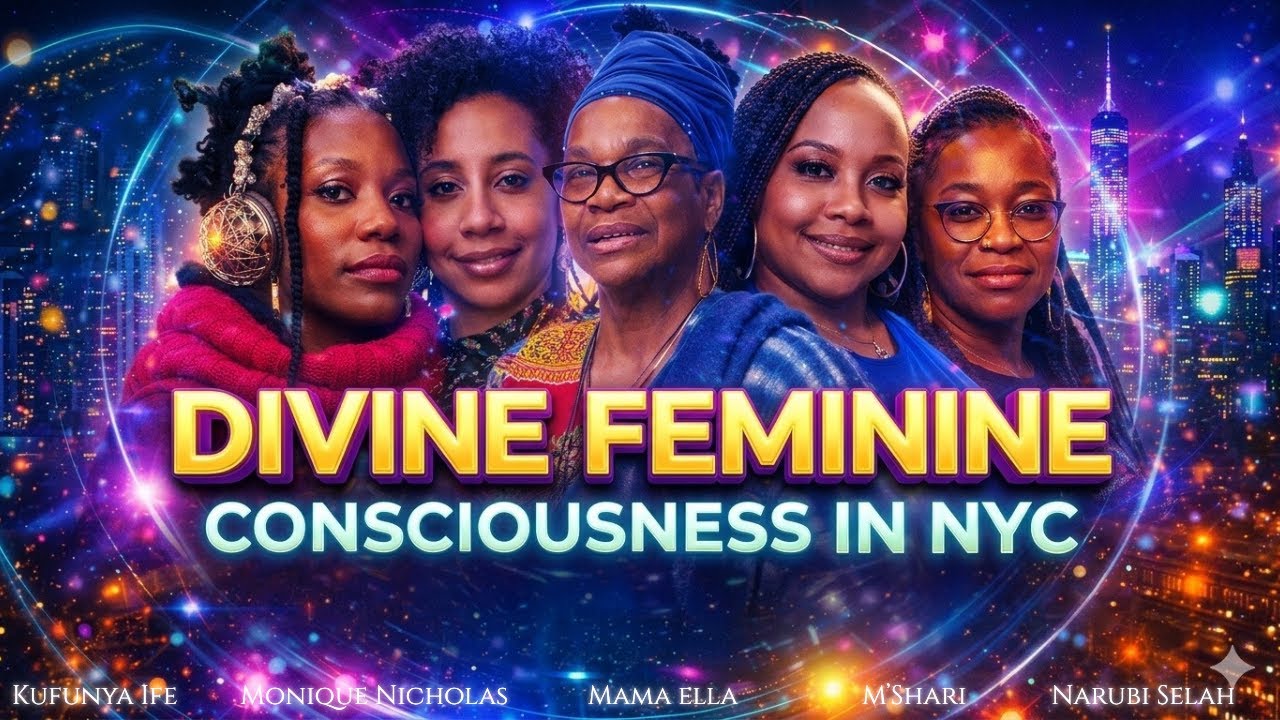 Divine Feminine Consciousness in NYC ft. Kufunya Ife, M'shari, Narubi Selah, Mama Ella, & Monique