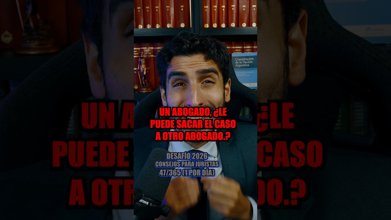 Jurista, ¿Un Abogado le puede sacar el caso a otro Abogado? - DESAFÍO 2026 Consejo 47/365