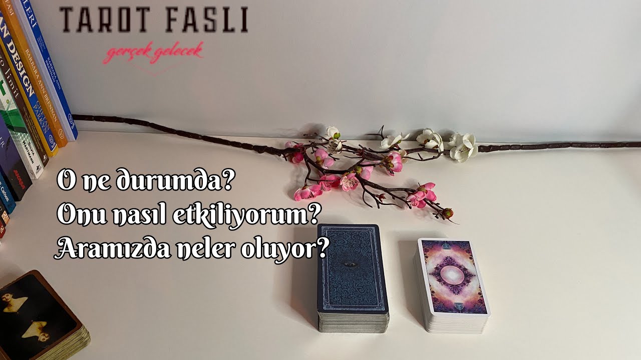 O ne durumda, onu nasıl etkiliyorum, aramızda neler oluyor?/ Tarot, tarot falı
