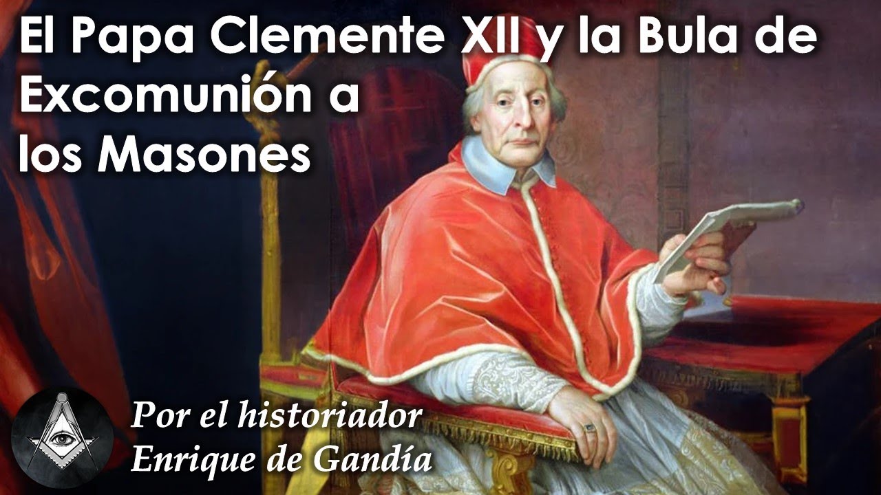 El Papa Clemente XII y la Bula de Excomuni&oacute;n a los Masones