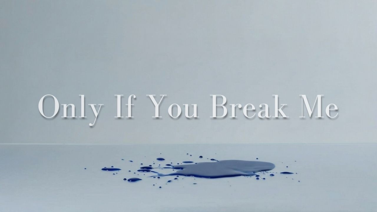 Only If You Break Me (Official Lyrics Video)