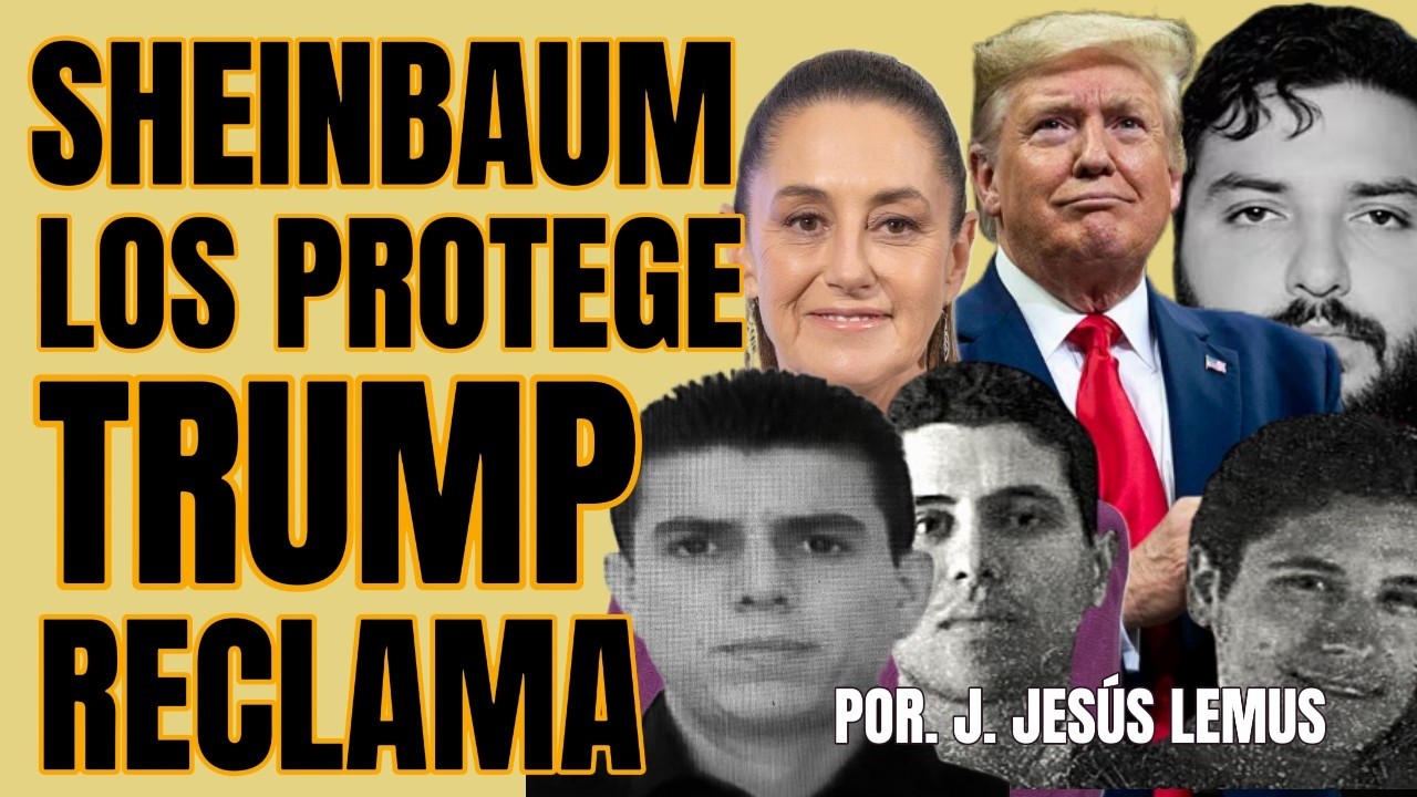 Trump decidido a ir por los malos, pese a la protección de Sheinbaum