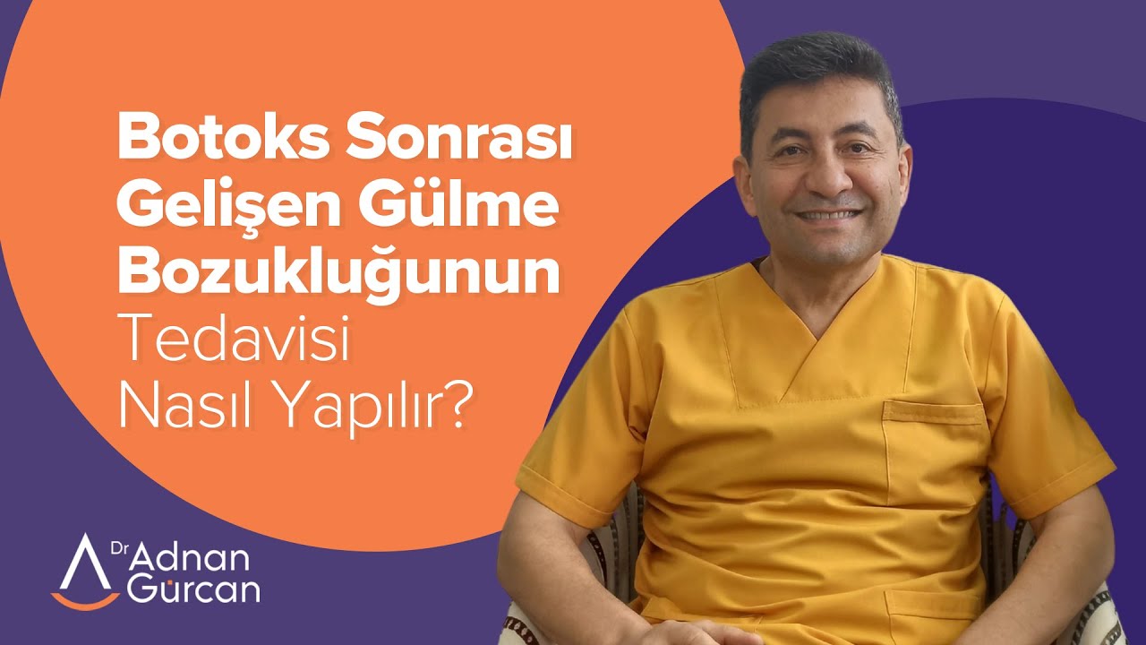 Botoks Sonrası Gelişen Gülme Bozukluğunun Tedavisi Nasıl Yapılır? - Dr. Adnan Gürcan