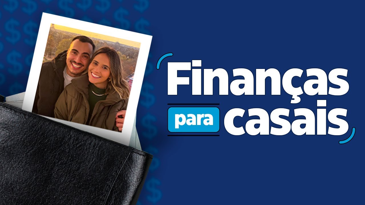 Como organizar as Finanças do casal? | A BASE DE TUDO - Ep.01